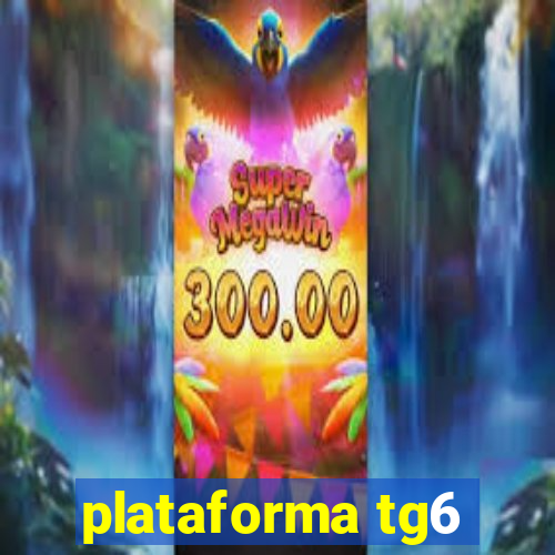 plataforma tg6